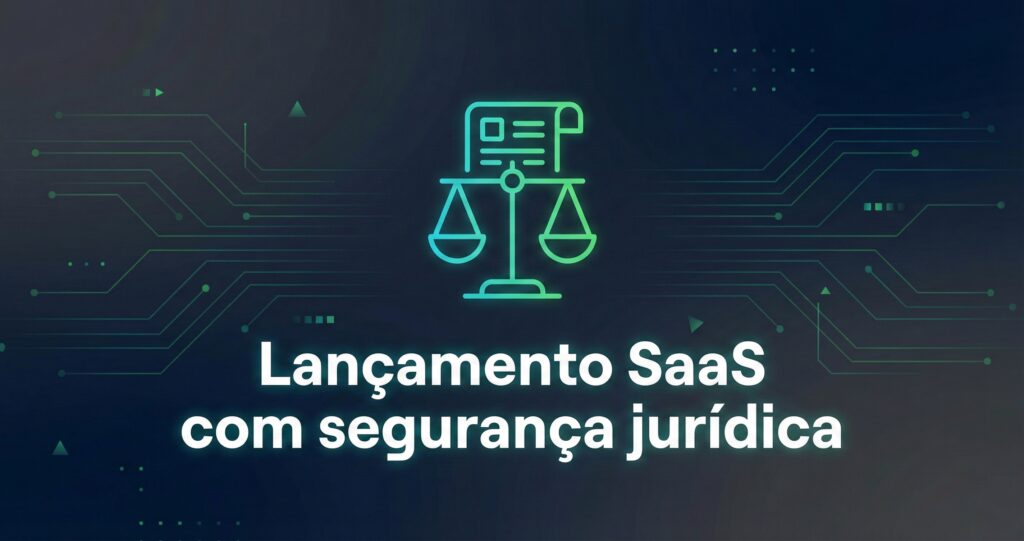 Lançamento de SaaS com contrato SaaS para startups e governança jurídica